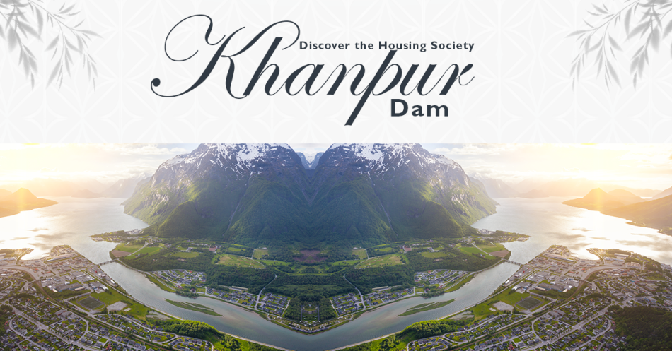 Discover The Housing Society – Khanpur Dam