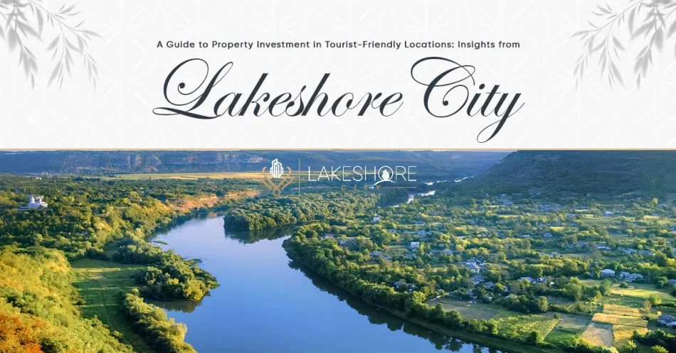 A Guide to Property Investment in Tourist-Friendly Locations: Insights from Lakeshore City