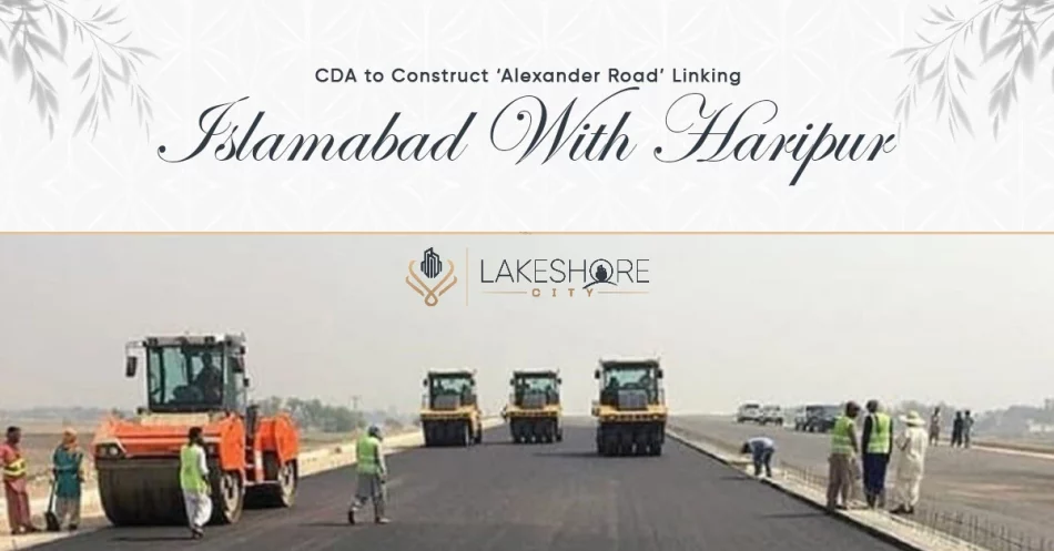 CDA to Construct ‘Alexander Road’ Linking Islamabad with Haripur