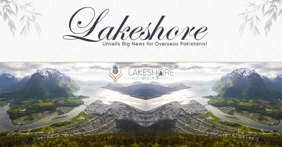 Lakeshore City Unveils Big News for Overseas Pakistanis!