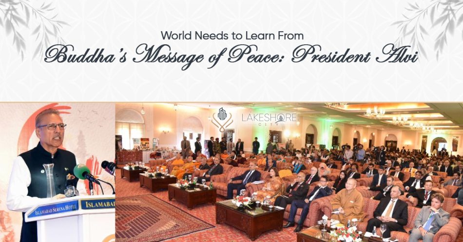 World Needs to Learn From Buddha’s Message of Peace: President Alvi