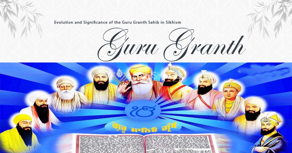 Evolution and Significance of the Guru Granth Sahib in Sikhism