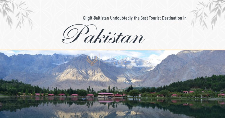 Gilgit-Baltistan – The Best Tourist Destination in Pakistan