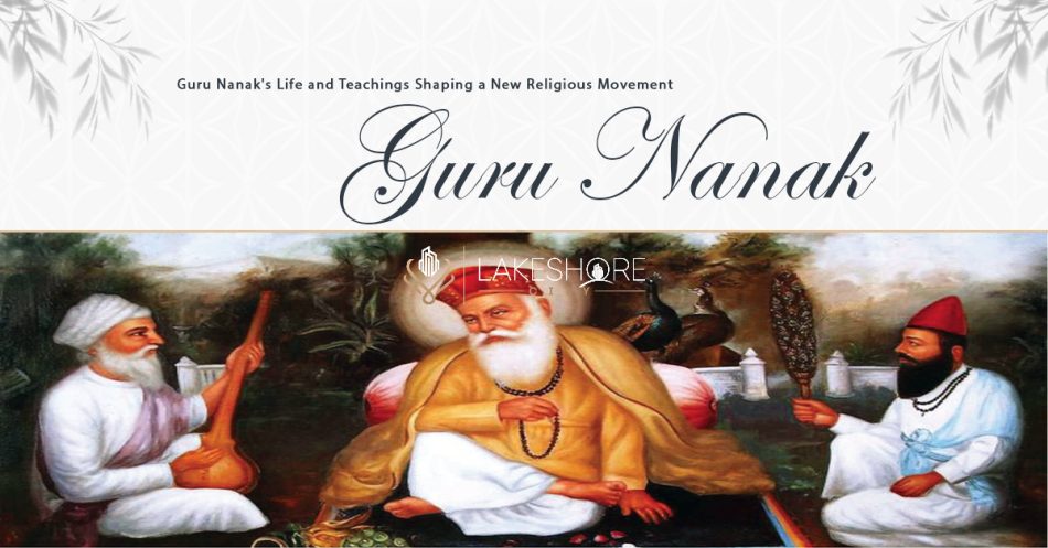 Guru Nanak’s Life and Teachings Shaping Religious Movement