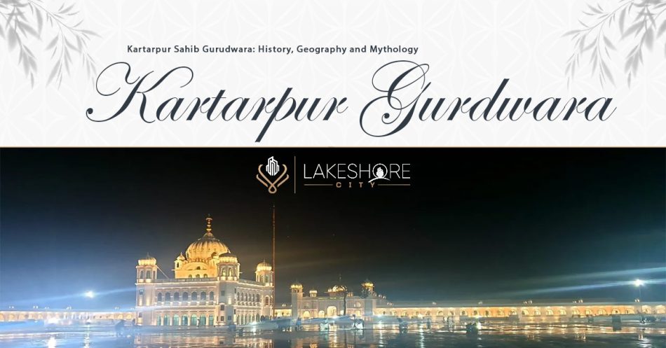 Kartarpur Sahib Gurudwara: History, Geography and Mythology