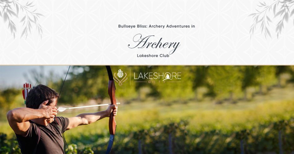 Bullseye Bliss: Archery Adventures in Lakeshore Club