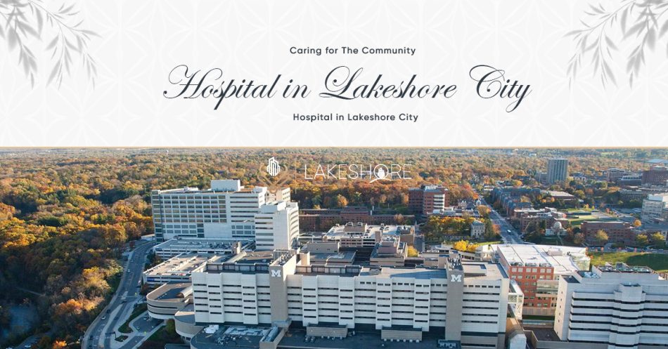 Caring for The Community: Hospital in Lakeshore City