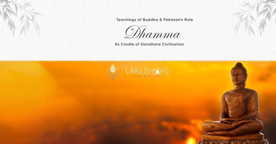 Dhamma: Teachings of Buddha & Pakistan’s Role in Gandhara Civilization