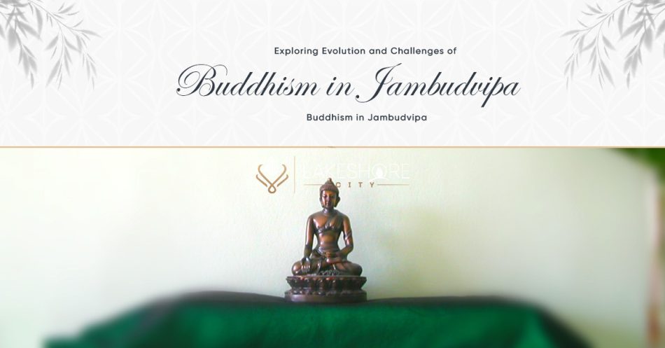 Exploring the Evolution and Challenges of Buddhism in Jambudvipa: A Journey through Buddhist Heritage Sites