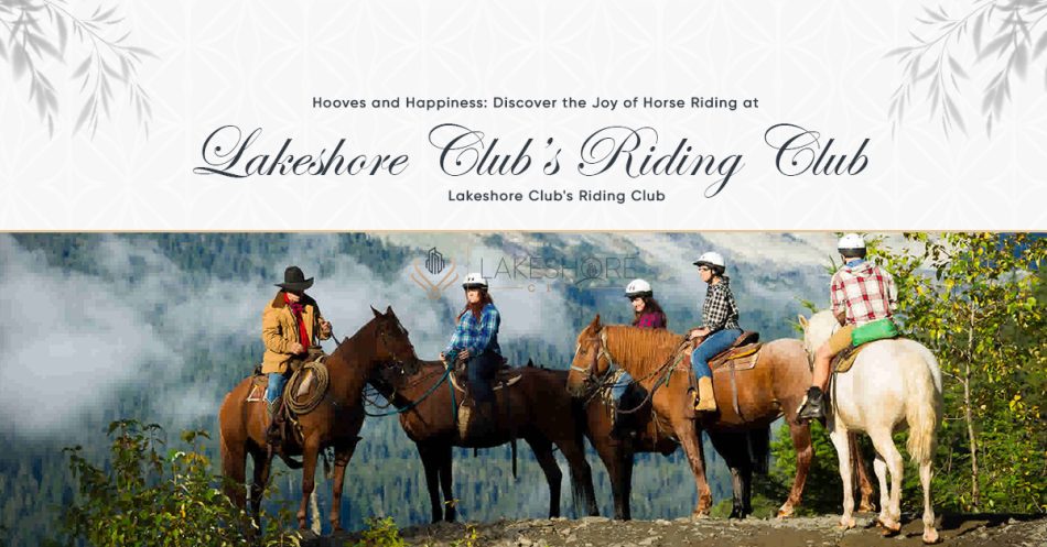 Discover Joy of Horse Riding at Lakeshore Club’s Riding Club