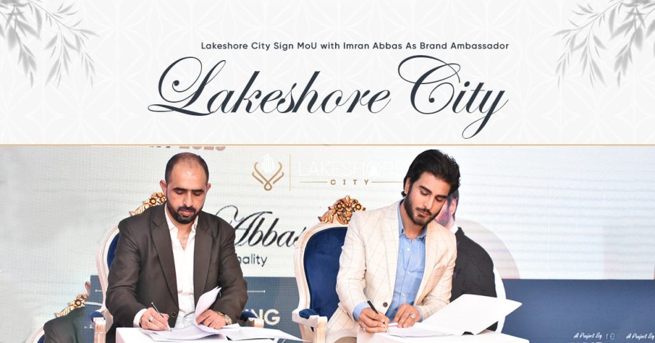 Lakeshore City Sign MoU with Imran Abbas As Brand Ambassador