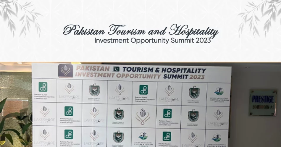 Pakistan Tourism and Hospitality Investment Opportunity Summit 2023