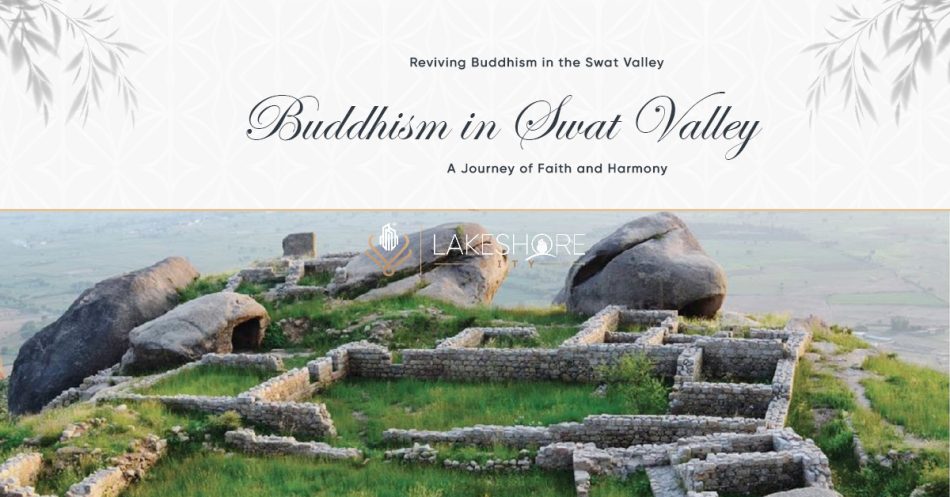 Reviving Buddhism in Swat Valley: A Journey of Faith and Harmony
