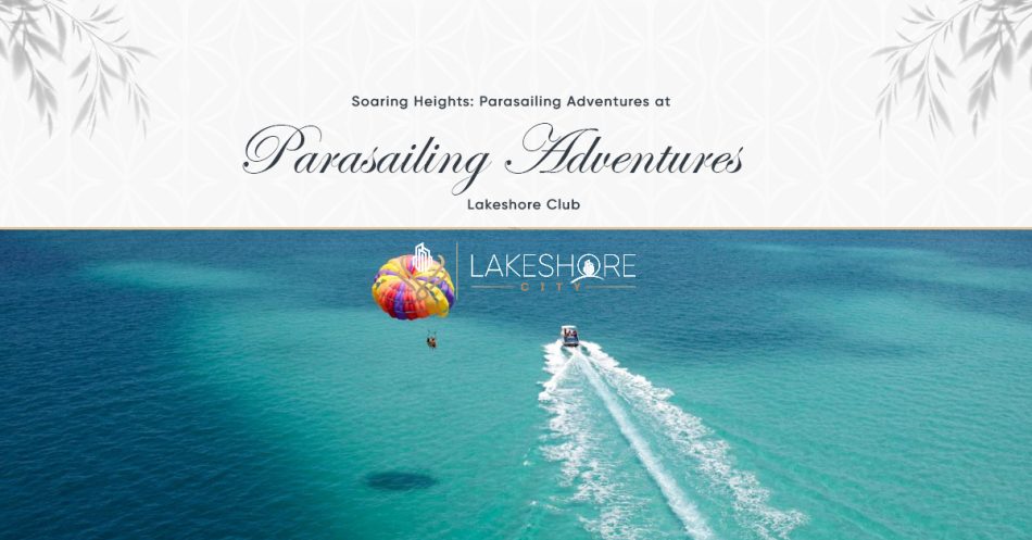 Soaring Heights: Parasailing Adventures at Lakeshore Club