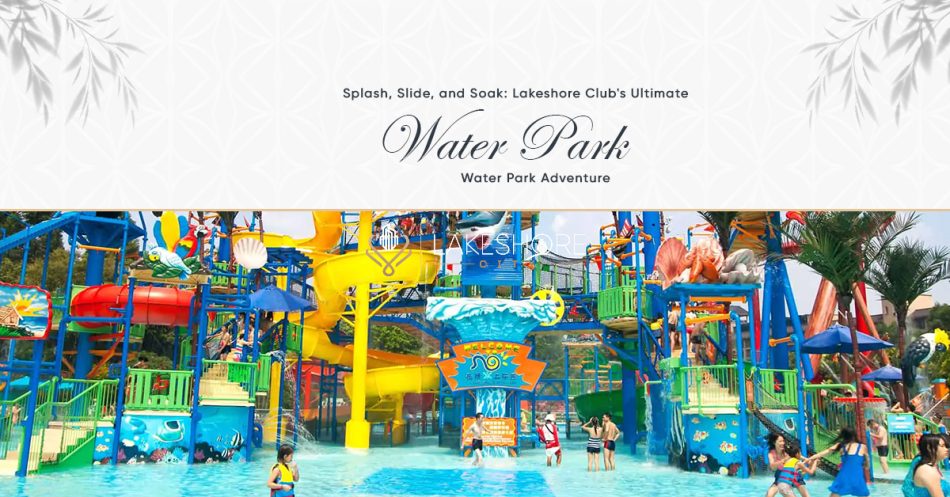 Splash, Slide, and Soak: Lakeshore Club’s Ultimate Water Park Adventure