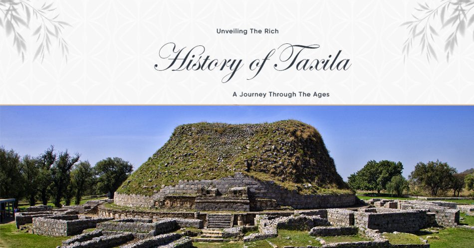 Unveiling The Rich History of Taxila: A Journey Through The Ages