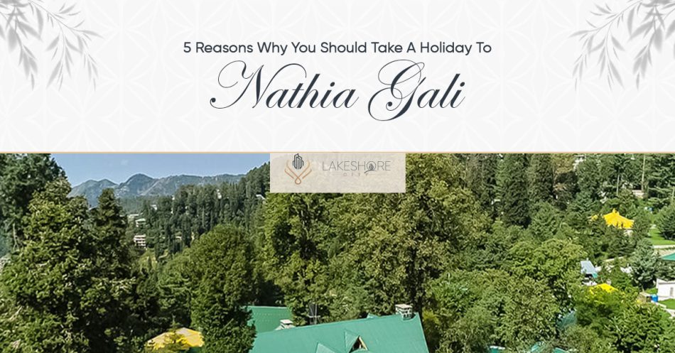 5 Reasons Why You Should Take A Holiday To Nathia Gali