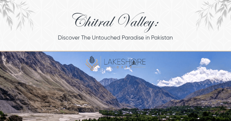 Chitral Valley: Discover The Untouched Paradise in Pakistan