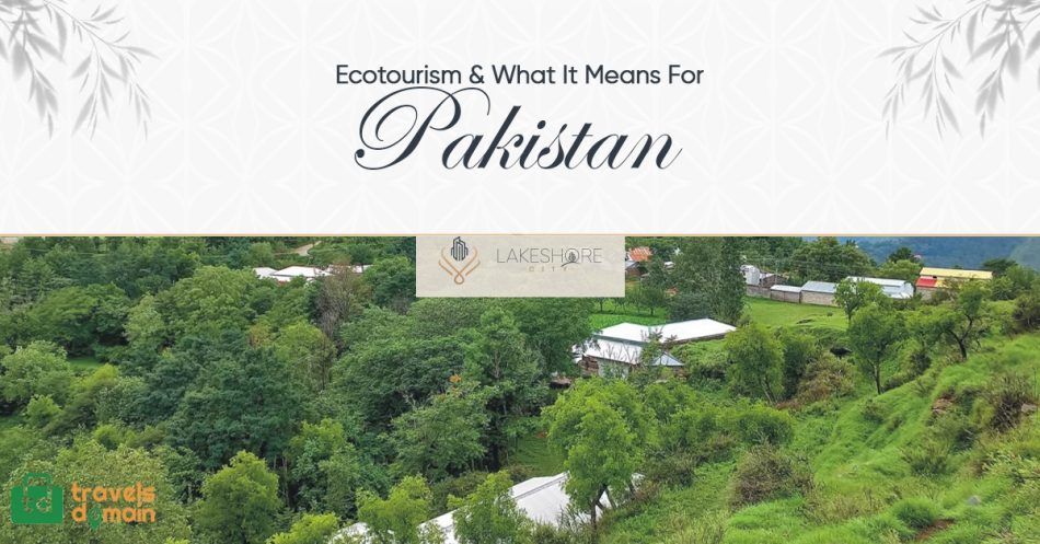 Ecotourism & What It Means For Pakistan