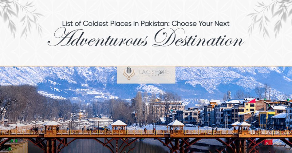 List of Coldest Places in Pakistan: Choose Your Next Adventurous Destination