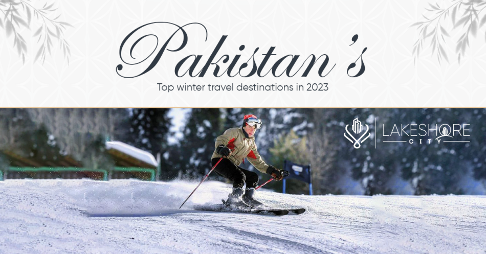 Pakistan’s Top Winter Travel Destinations in 2023