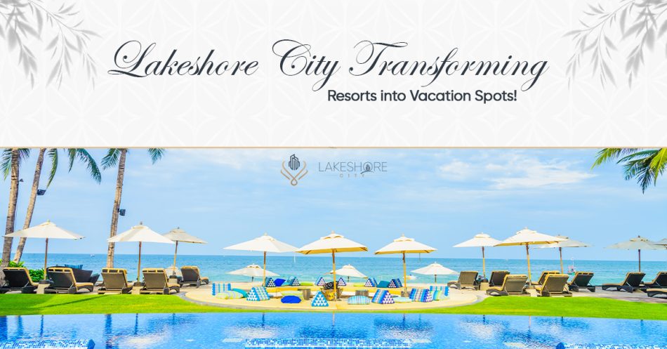 Lakeshore City Transforming Resorts into Vacation Spots!