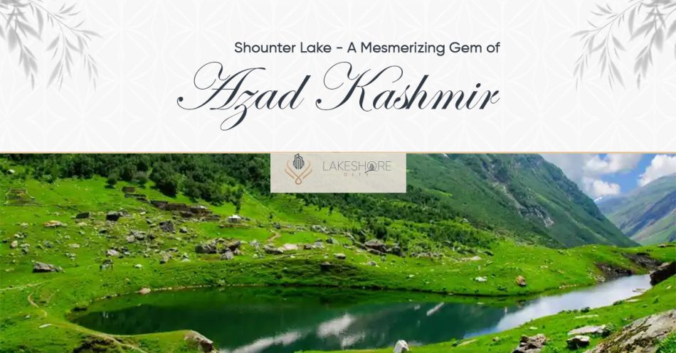 Shounter Lake – A Mesmerizing Gem of Azad Kashmir