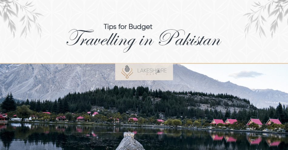 Tips for Budget Travelling in Pakistan