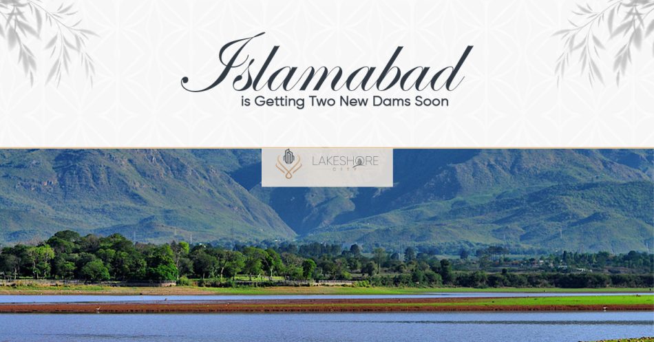 Islamabad is Getting Two New Dams Soon