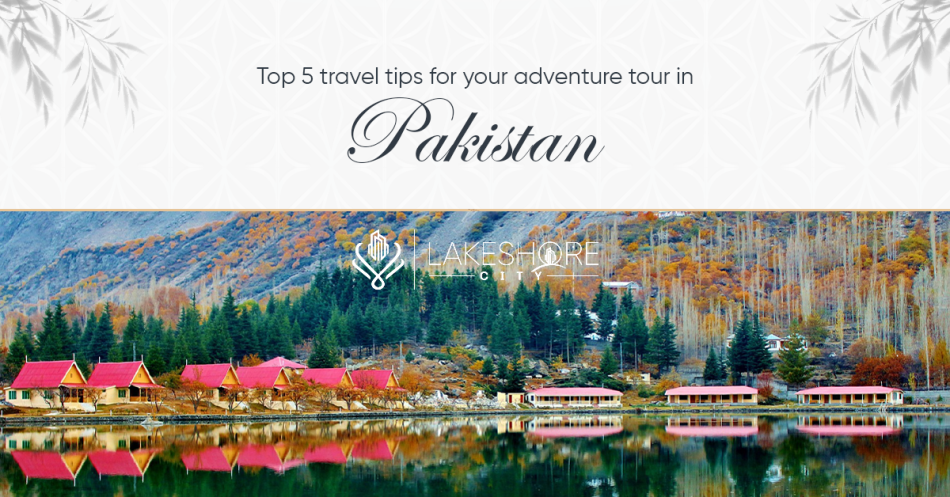 Top 5 Travel Tips for Your Adventure Tour in Pakistan