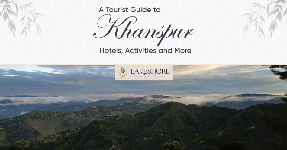 A Tourist Guide to Khanpur: Hotels, Activities and More