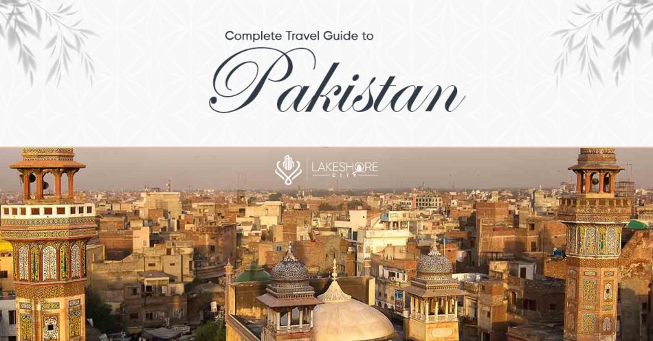 Complete Travel Guide to Pakistan