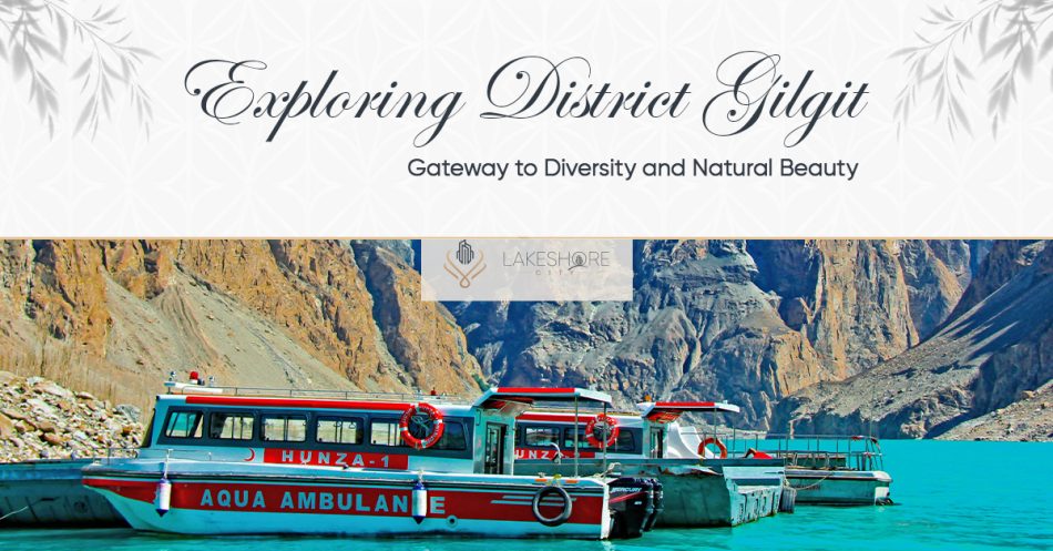 Exploring District Gilgit: Gateway to Diversity and Natural Beauty