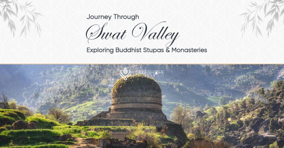 Journey Through Swat Valley: Exploring Buddhist Stupas & Monasteries