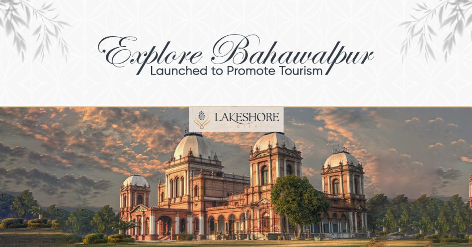 Explore Bahawalpur’ Was Launched To Promote Tourism.