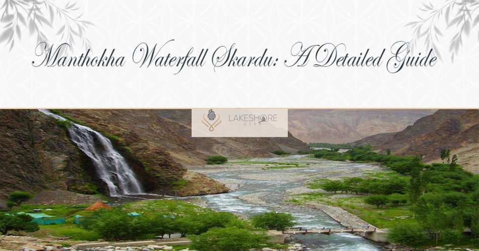 Manthokha Waterfall Skardu: A Detailed Guide