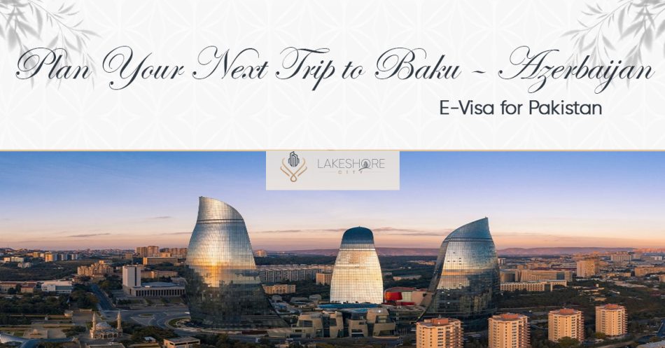 Plan Your Next Trip to Baku – Azerbaijan E-Visa for Pakistan