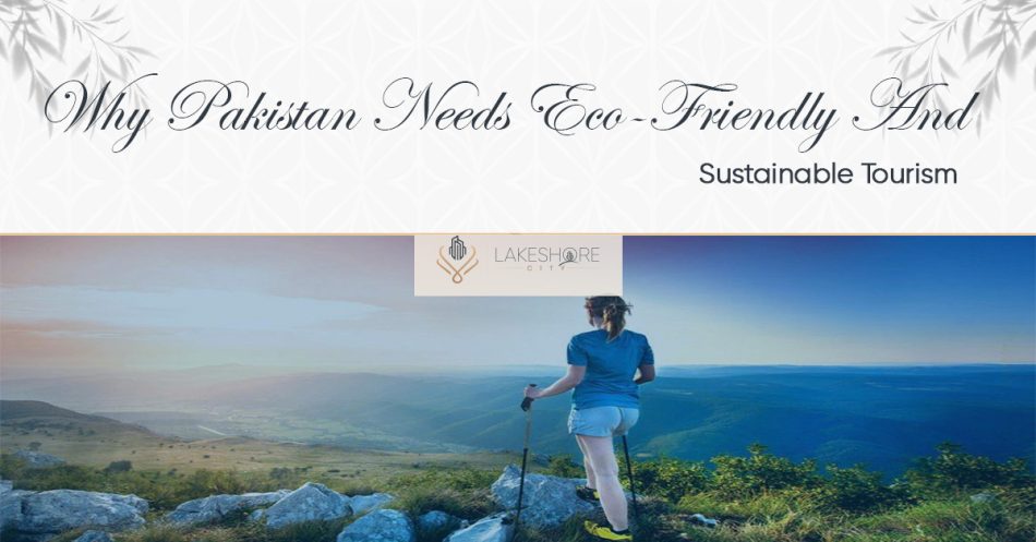 Why Pakistan Needs Eco-Friendly And Sustainable Tourism?