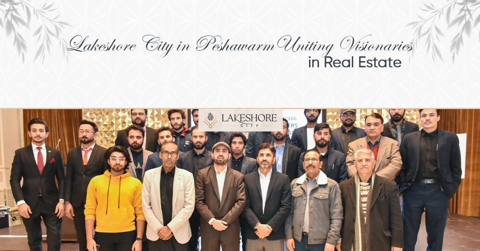 Lakeshore City in Peshawar – Uniting Visionaries in Real Estate