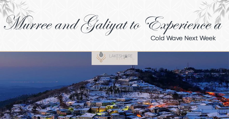 Murree and Galiyat to Experience a Cold Wave Next Week