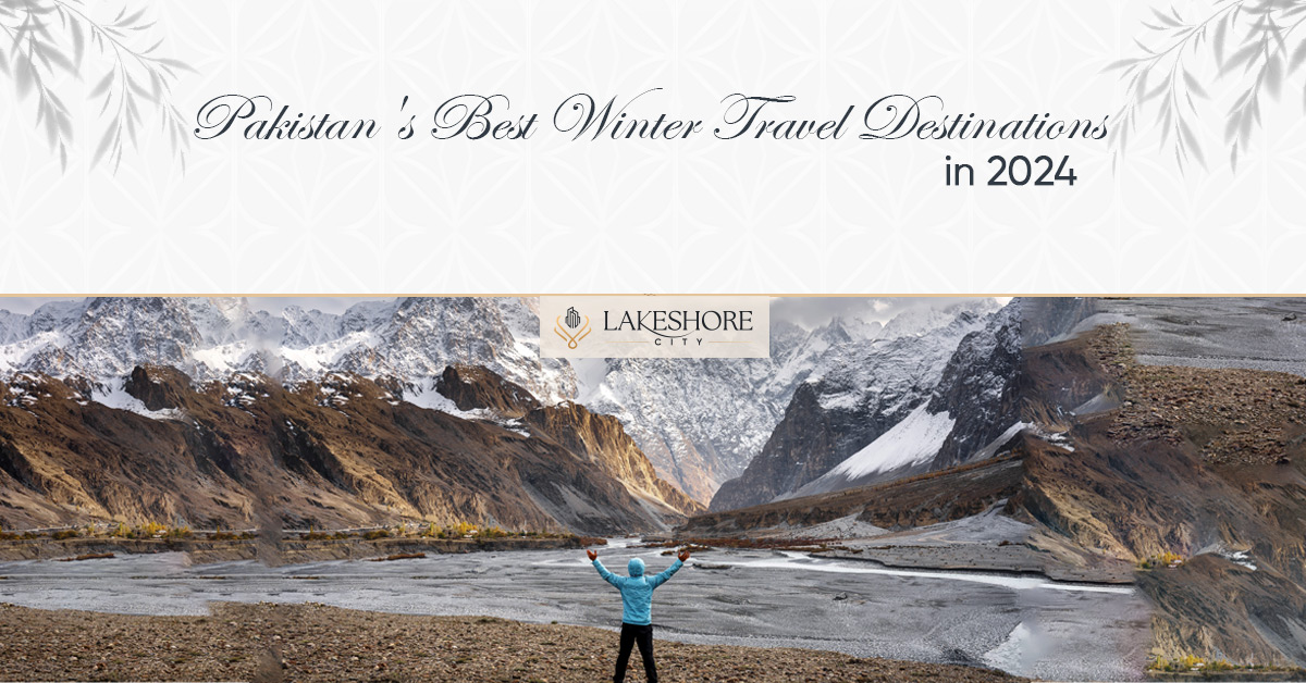Pakistan’s Best Winter Travel Destinations in 2024