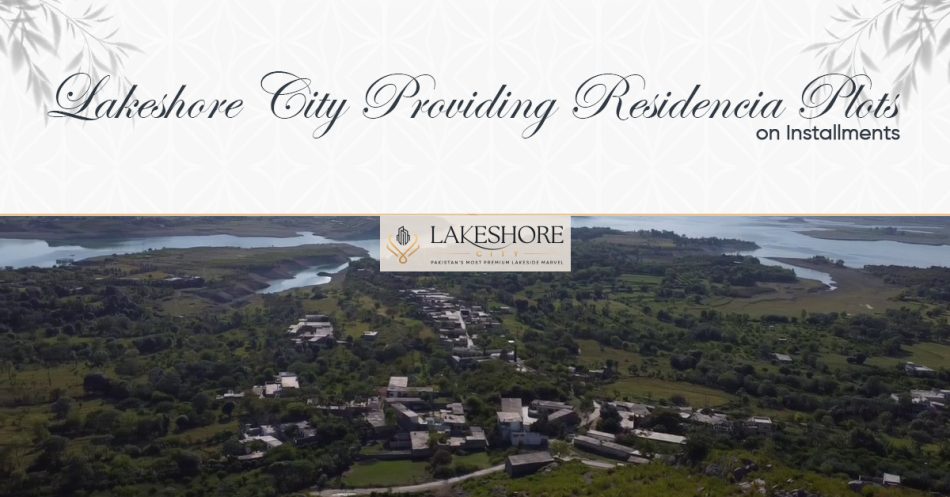 Lakeshore City Providing Residencia Plots on Installments