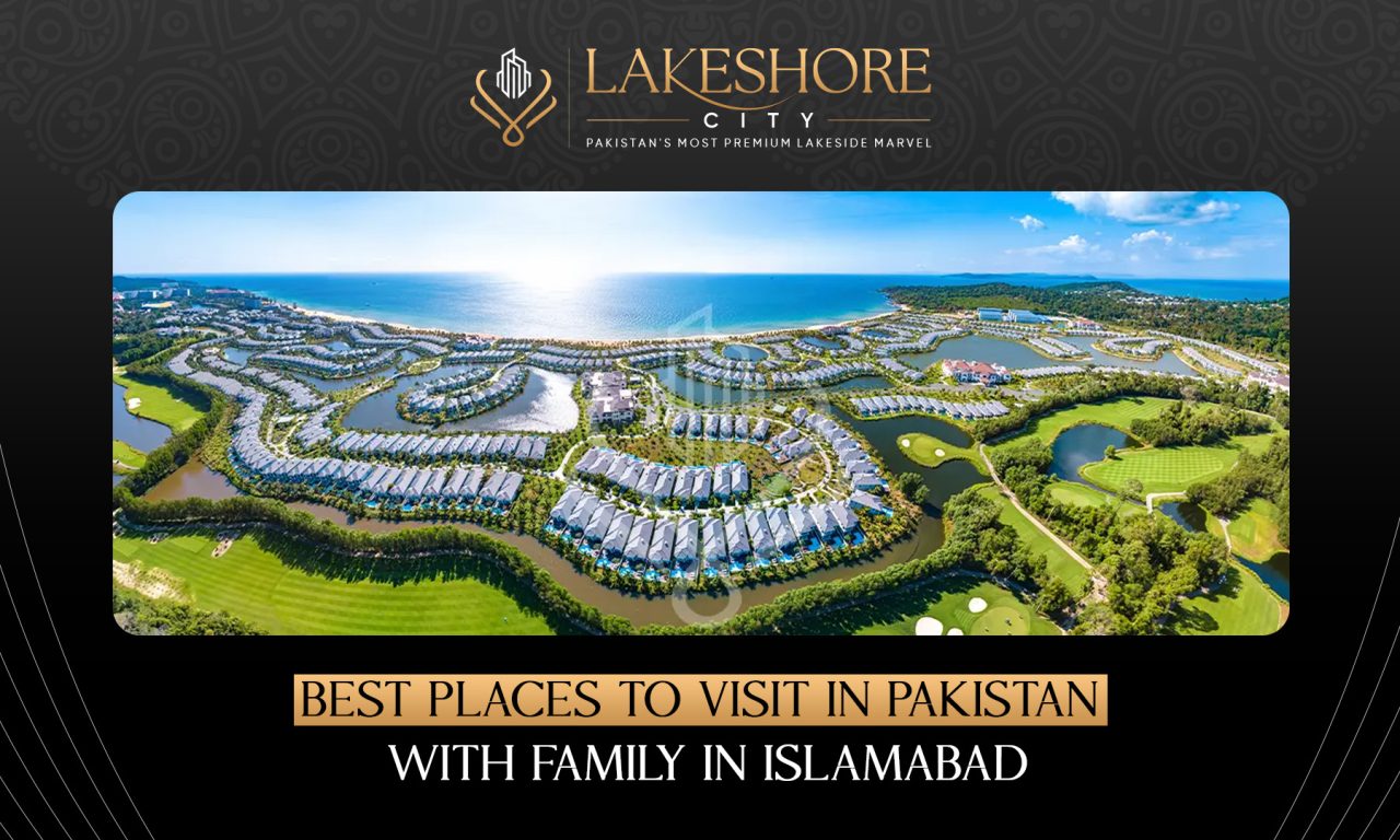 Best Places to Visit in Pakistan with Family in Islamabad