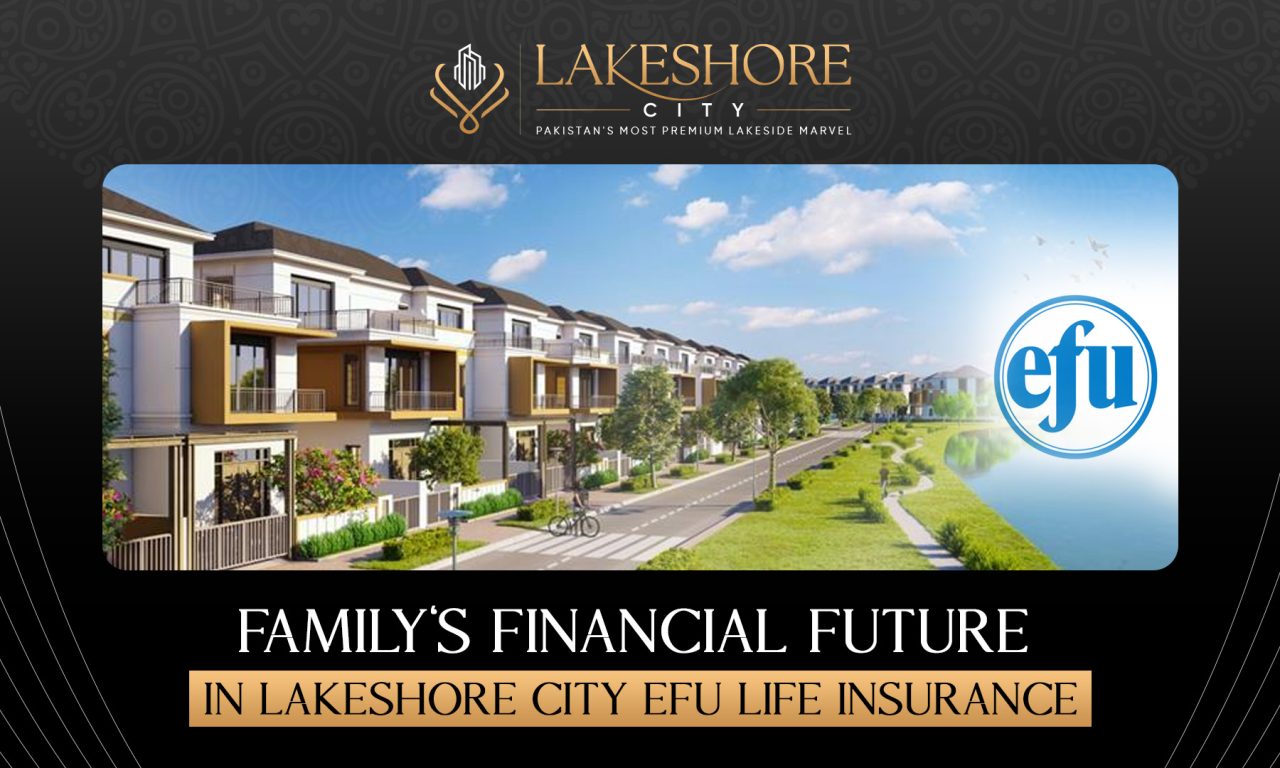 Family’s Financial Future in Lakeshore City & EFU Life Insurance