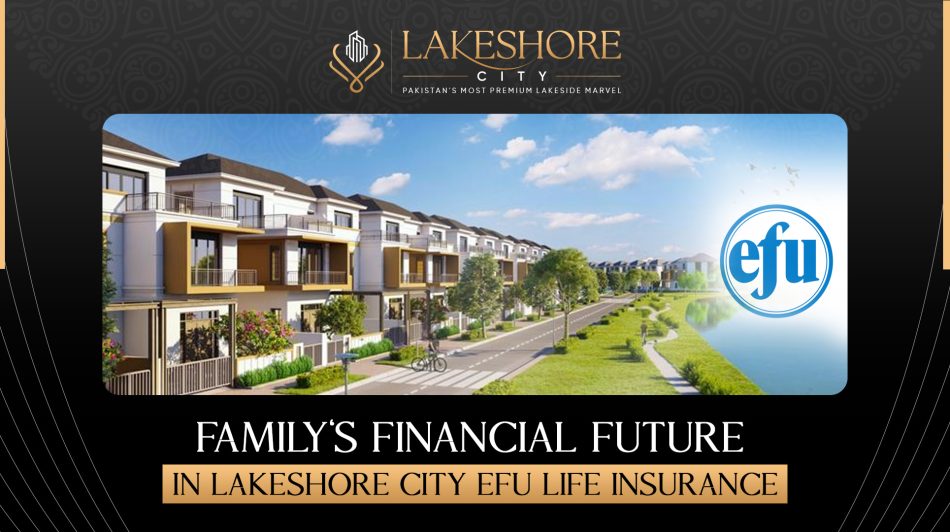 Family’s Financial Future in Lakeshore City & EFU Life Insurance
