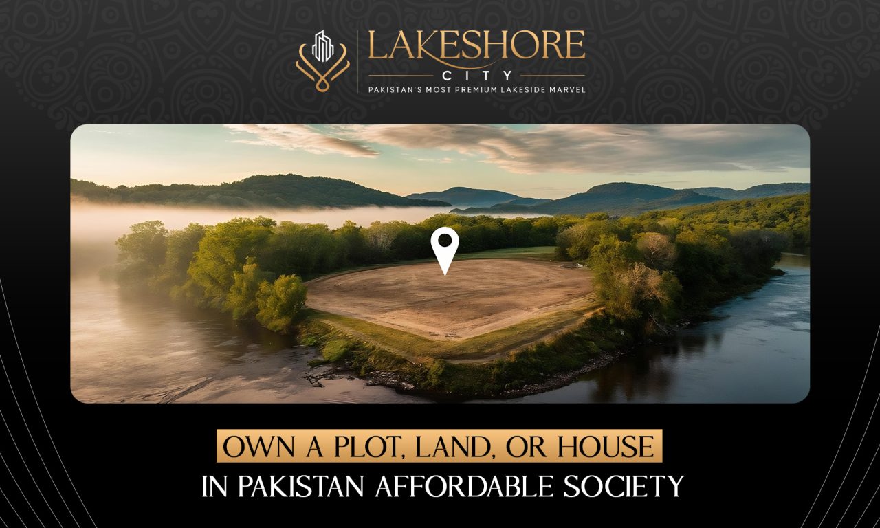Own a Plot, Land, or House in Pakistan Affordable Society