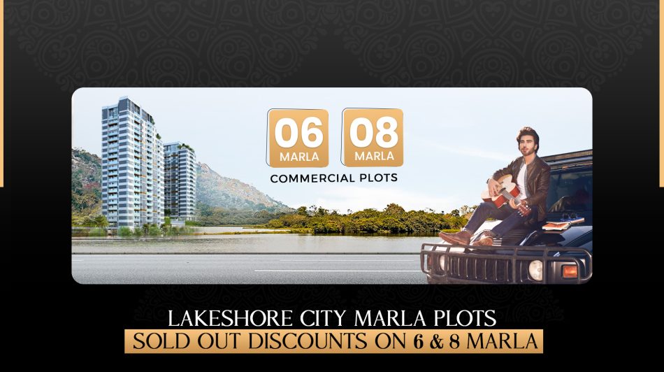 Lakeshore City: 4 Marla Plots Sold Out, Discounts on 6 & 8 Marla