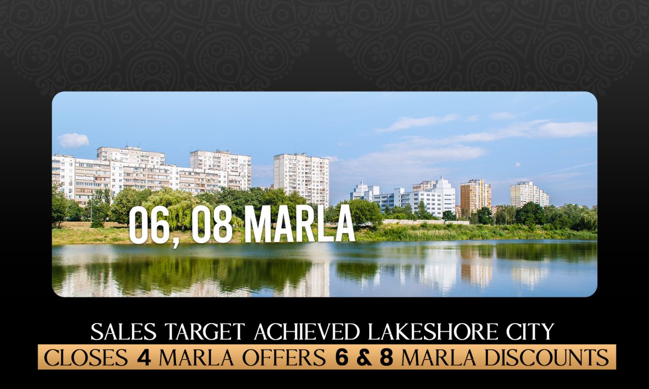 Sales Target Achieved: Lakeshore City Closes 4 Marla Offers, 6 & 8 Marla Discounts