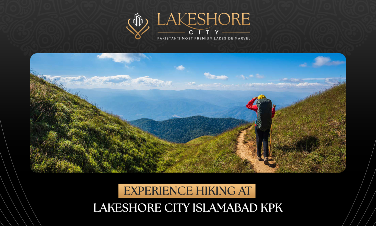 Experience Hiking at Lakeshore City Islamabad KPK