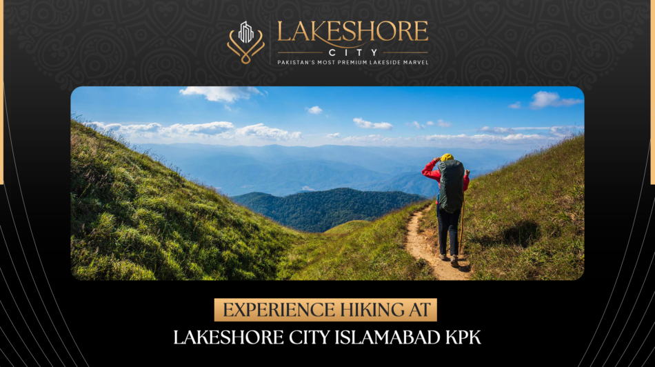 Experience Hiking at Lakeshore City Islamabad KPK